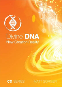 Divine DNA - New Creation Reality (CD) - Matt Sorger Ministries