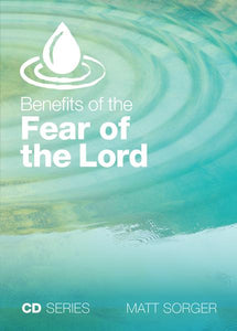Benefits of the Fear of the Lord (CD) - Matt Sorger Ministries