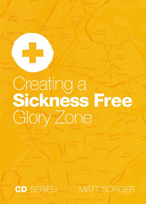 Creating A Sickness Free Glory Zone (CD) - Matt Sorger Ministries