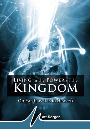 Living in the Power of the Kingdom (CD) - Matt Sorger Ministries