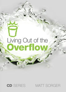Living Out Of The Overflow (CD) - Matt Sorger Ministries