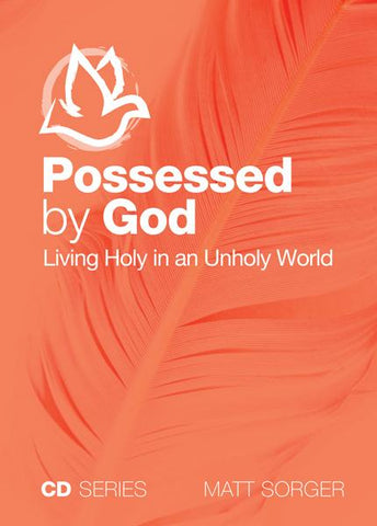 Possessed By God - Living Holy In An Unholy World (CD) - Matt Sorger Ministries