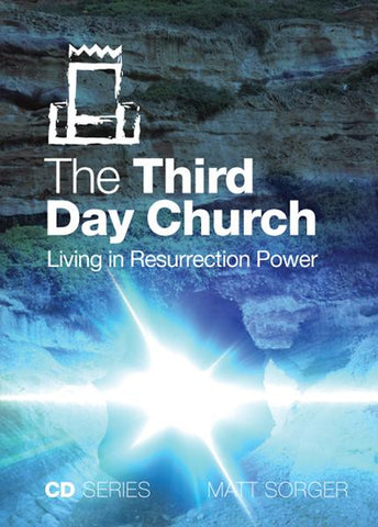 The Third Day Church - Living In Resurrection Power (CD) - Matt Sorger Ministries