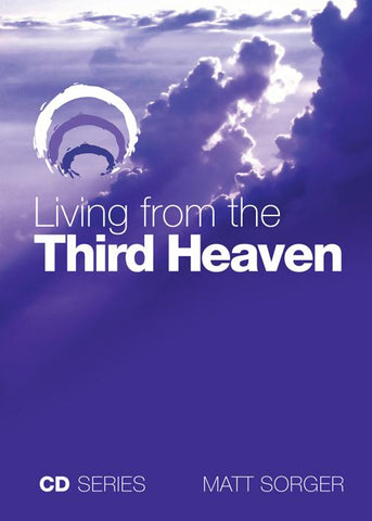 Living From The Third Heaven (MP3) - Matt Sorger Ministries